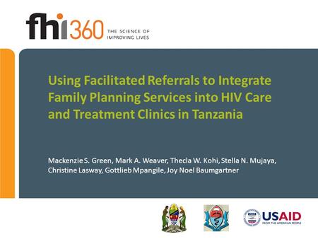 Using Facilitated Referrals to Integrate Family Planning Services into HIV Care and Treatment Clinics in Tanzania Mackenzie S. Green, Mark A. Weaver, Thecla.