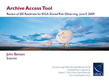 Archive Access Tool Review of SSS Readiness for EVLA Shared Risk Observing, June 5, 2009 John Benson Scientist.