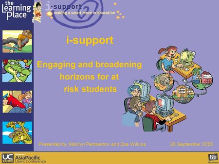 I-support Engaging and broadening horizons for at risk students Presented by Marilyn Pemberton and Zoe Wilkins 28 September 2005.