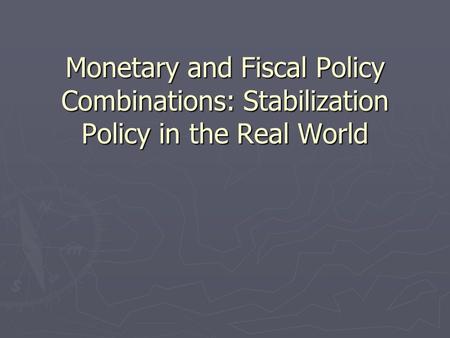 Monetary and Fiscal Policy Combinations: Stabilization Policy in the Real World.