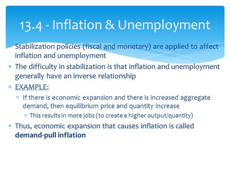  Stabilization policies (fiscal and monetary) are applied to affect inflation and unemployment  The difficulty in stabilization is that inflation and.