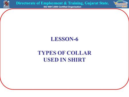 LESSON-6 TYPES OF COLLAR USED IN SHIRT. COLLAR The collar is a very important part of the shirt – effects on personality – used on shirt, T –shirt, jacket,