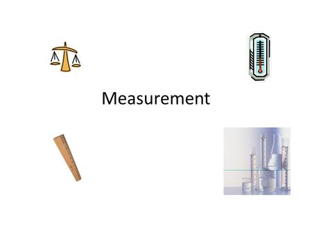 Measurement. The International System (S.I.) is a set of standard unit of measurement for scientists throughout the world. Quantity Unit ABBREV Length.