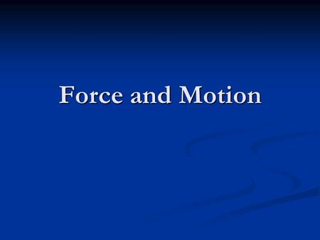 Force and Motion This week – This week – Force and Motion – Chapter 4 Force and Motion – Chapter 4.