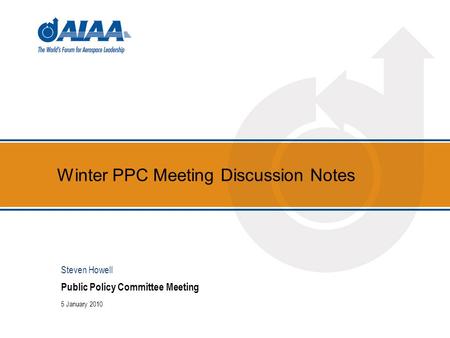 Winter PPC Meeting Discussion Notes Public Policy Committee Meeting 5 January 2010 Steven Howell.