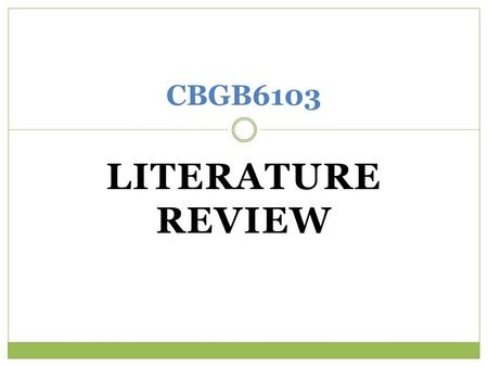 LITERATURE REVIEW CBGB6103. REASONS FOR REVIEWING LITERATURE the preliminary search that helps you generate and refine your research ideas, often referred.