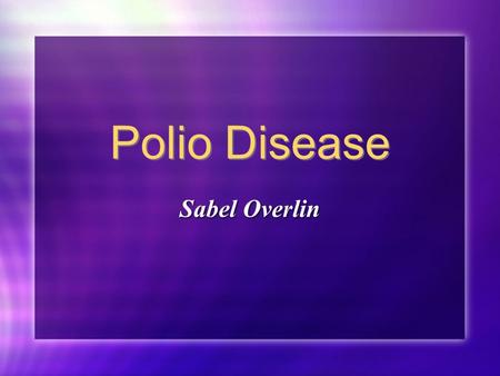 Polio Disease Sabel Overlin. What is it? Polio is an extremely contagious disease that is caused by a virus that attacks at a person’s nervous system.