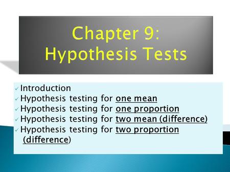 Introduction Hypothesis testing for one mean Hypothesis testing for one proportion Hypothesis testing for two mean (difference) Hypothesis testing for.