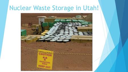 Nuclear Waste Storage in Utah!. Clive Storage Facility (Energy Solutions)  In 1990 Energy Solutions was permitted to treat and dispose of Class A low.
