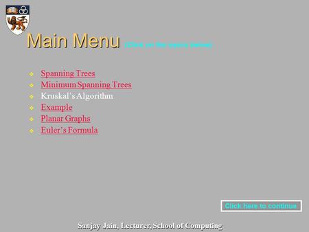 V Spanning Trees Spanning Trees v Minimum Spanning Trees Minimum Spanning Trees v Kruskal’s Algorithm v Example Example v Planar Graphs Planar Graphs v.