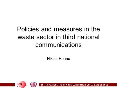 Policies and measures in the waste sector in third national communications Niklas Höhne.