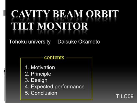Tohoku university Daisuke Okamoto TILC09 1. Motivation 2. Principle 3. Design 4. Expected performance 5. Conclusion contents.