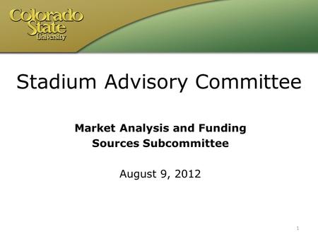 Market Analysis and Funding Sources Subcommittee August 9, 2012 1 Stadium Advisory Committee.