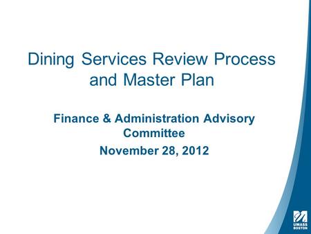 Dining Services Review Process and Master Plan Finance & Administration Advisory Committee November 28, 2012.