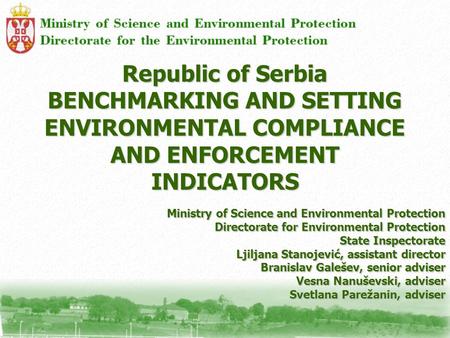 Republic of Serbia BENCHMARKING AND SETTING ENVIRONMENTAL COMPLIANCE AND ENFORCEMENT INDICATORS Ministry of Science and Environmental Protection Directorate.