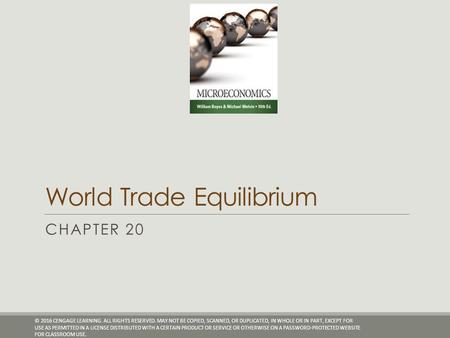 World Trade Equilibrium CHAPTER 20 © 2016 CENGAGE LEARNING. ALL RIGHTS RESERVED. MAY NOT BE COPIED, SCANNED, OR DUPLICATED, IN WHOLE OR IN PART, EXCEPT.