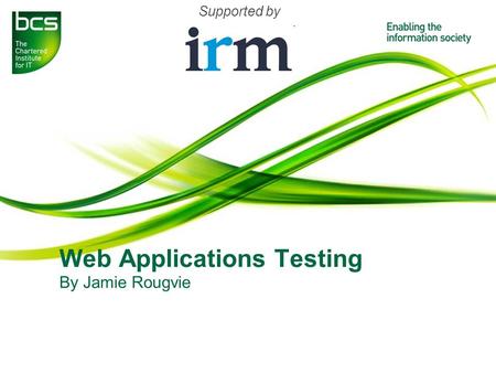 Web Applications Testing By Jamie Rougvie Supported by.