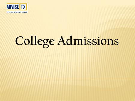 College Admissions.  Tests –  SAT  ACT  SAT subject tests  GPA (Grade Point Average) – 4.0 scale  (Student Grade x 4)/100  Research the universities.