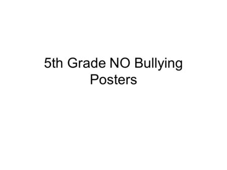 5th Grade NO Bullying Posters. SRS - No More Bullying.