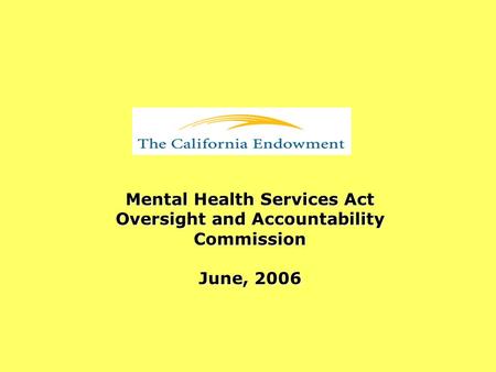 Mental Health Services Act Oversight and Accountability Commission June, 2006.