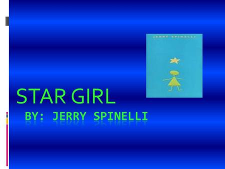 STAR GIRL. MAIN CHARACTERS Star girl that is nice to ever body and never gets in trouble with the teachers. She is static through the whole story because.