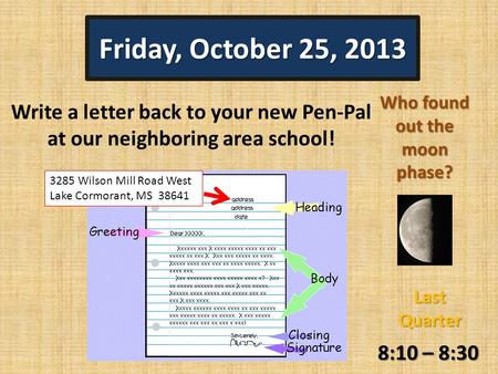 8:10 – 8:30 Who found out the moon phase? 3285 Wilson Mill Road West Lake Cormorant, MS 38641 Write a letter back to your new Pen-Pal at our neighboring.