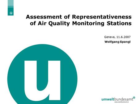 26.10. 2006 | Folie 1 Assessment of Representativeness of Air Quality Monitoring Stations Geneva, 11.6.2007 Wolfgang Spangl.