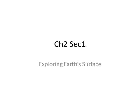 Ch2 Sec1 Exploring Earth’s Surface. Key Concepts What does the topography of an area include? What are the main types of landforms? Key Terms – Topography.