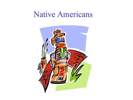Native Americans. Essential Questions What cultural regions did early Native Americans live in? Which tribes lived in the different areas? What factors.
