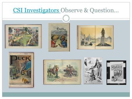 CSI Investigators CSI Investigators Observe & Question…