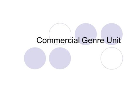 Commercial Genre Unit. Definition of Genre: A category or grouping of literary or artistic works that share certain general stylistic elements, forms.