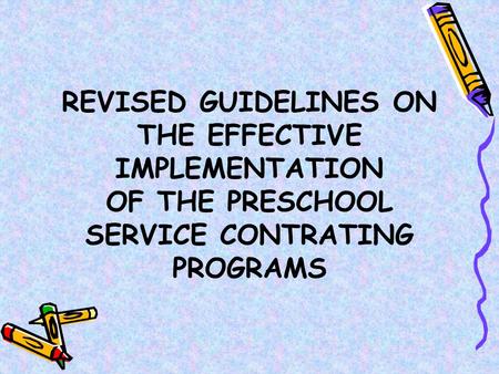 REVISED GUIDELINES ON THE EFFECTIVE IMPLEMENTATION OF THE PRESCHOOL SERVICE CONTRATING PROGRAMS.
