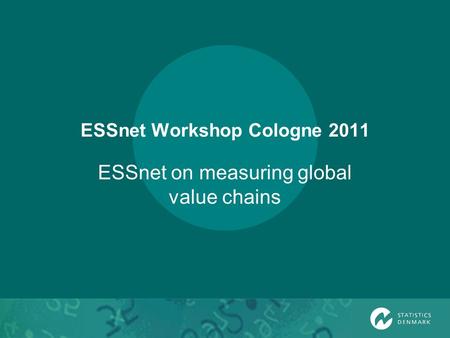 ESSnet Workshop Cologne 2011 ESSnet on measuring global value chains.