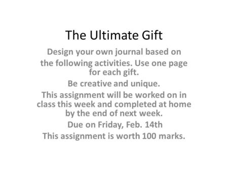 The Ultimate Gift Design your own journal based on the following activities. Use one page for each gift. Be creative and unique. This assignment will be.