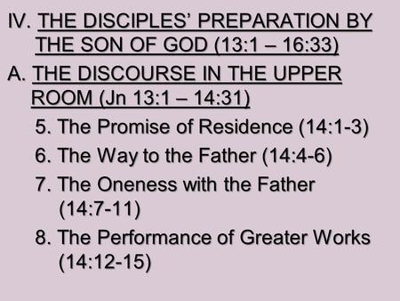 IV. THE DISCIPLES’ PREPARATION BY THE SON OF GOD (13:1 – 16:33) A. THE DISCOURSE IN THE UPPER ROOM (Jn 13:1 – 14:31) 5. The Promise of Residence (14:1-3)