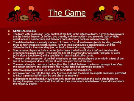 The Game GENERAL RULES: GENERAL RULES: The team with possession (legal control of the ball) is the offensive team. Normally, five players are the interior.