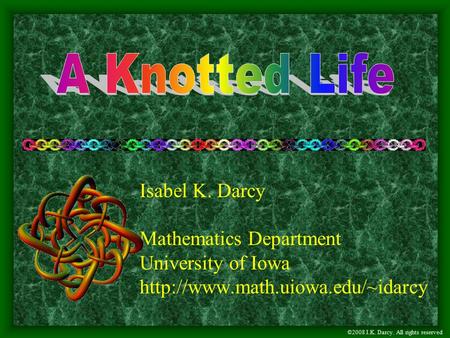 Isabel K. Darcy Mathematics Department University of Iowa  ©2008 I.K. Darcy. All rights reserved.