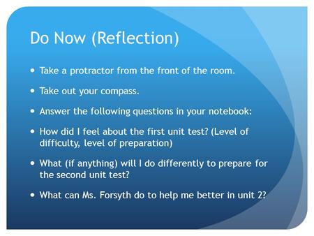Do Now (Reflection) Take a protractor from the front of the room. Take out your compass. Answer the following questions in your notebook: How did I feel.