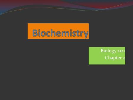 Biology 2121 Chapter 2. Biochemistry 1. Introduction Biochemistry 2. Macromolecules contain carbon Valance = 4 Bonds with oxygen, hydrogen and nitrogen.