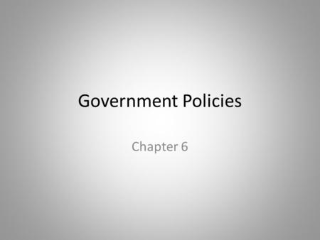 Government Policies Chapter 6. In this chapter, look for the answers to these questions: What are price ceilings and price floors? What are some examples.