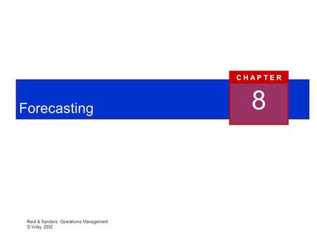 Reid & Sanders, Operations Management © Wiley 2002 Forecasting 8 C H A P T E R.