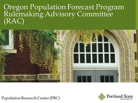 Oregon Population Forecast Program Rulemaking Advisory Committee (RAC) Population Research Center (PRC)