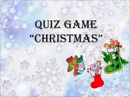 Quiz Game “CHRISTMAS” Choose the name of your team merry cats funny dogs nice foxes smart bears pink elephants happy birds.