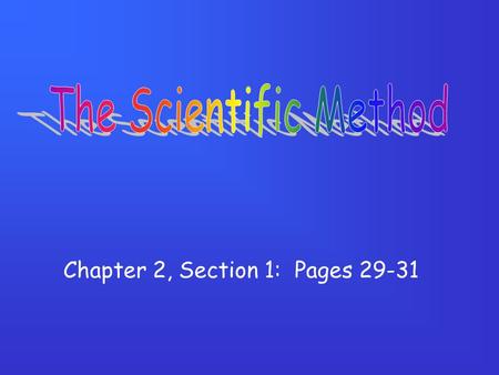 Chapter 2, Section 1: Pages 29-31. What is the scientific method? A systematic approach to problem-solving.