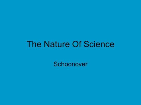 The Nature Of Science Schoonover. Gather more information to see if your answer is correct. If possible, perform experiments. Data are observations and.