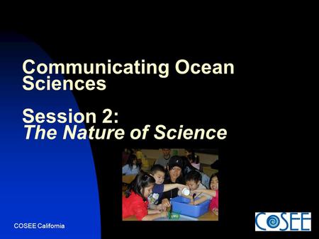 COSEE California Communicating Ocean Sciences Session 2: The Nature of Science.