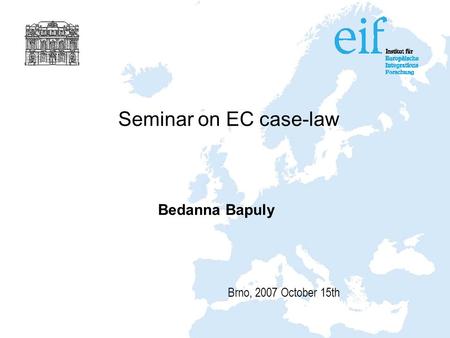 Seminar on EC case-law Bedanna Bapuly Brno, 2007 October 15th.
