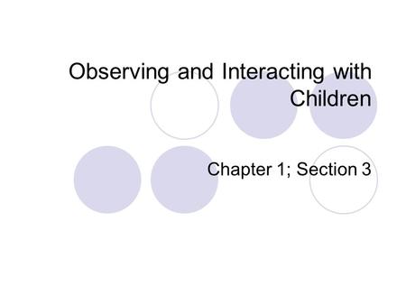Observing and Interacting with Children Chapter 1; Section 3.