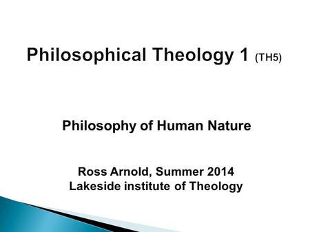 Ross Arnold, Summer 2014 Lakeside institute of Theology Philosophy of Human Nature.