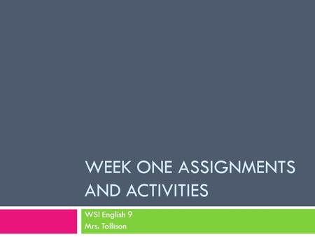 WEEK ONE ASSIGNMENTS AND ACTIVITIES WSI English 9 Mrs. Tollison.